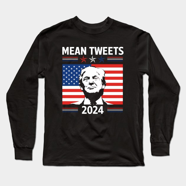 Mean Tweets 2024 Trump Lover Long Sleeve T-Shirt by Hassler88